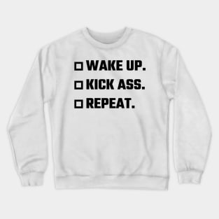 Wake Up, Kick Ass, Repeat v2 Crewneck Sweatshirt